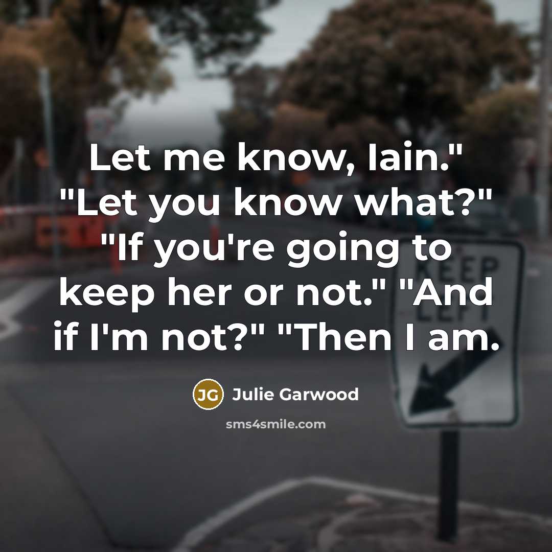 “Let me know, Iain." "Let you know what?" "If you're…” quote by Julie Garwood
