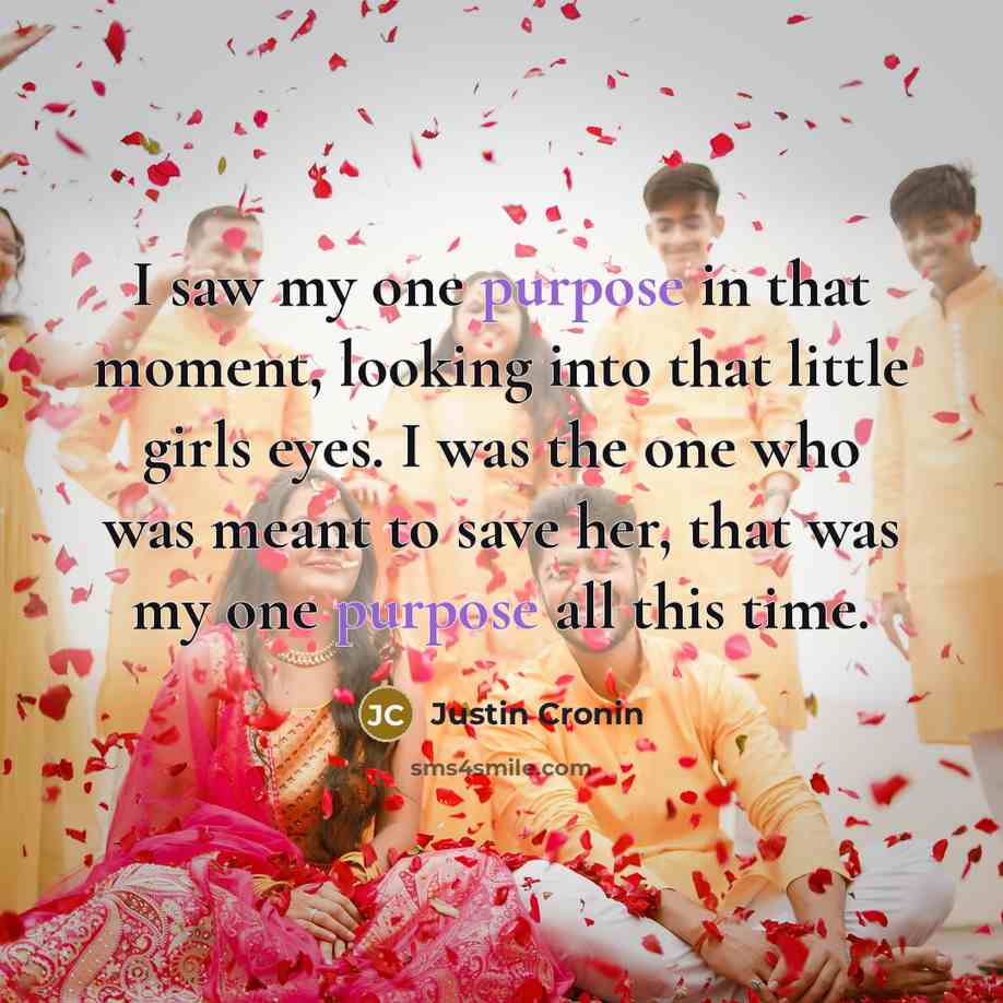 “I saw my one purpose in that moment, looking into…” quote by Justin Cronin