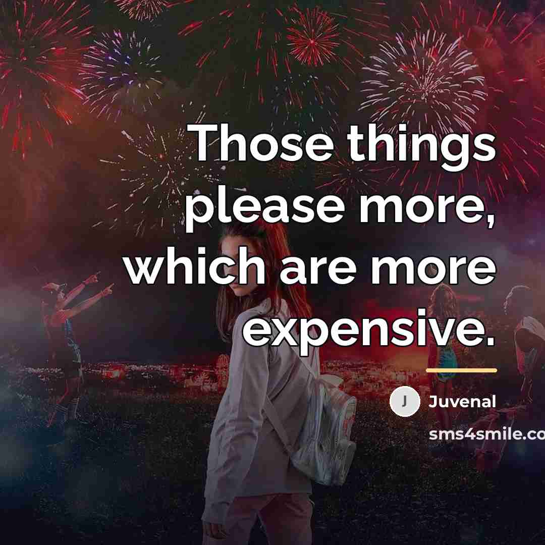 “Those things please more, which are more expensive.…” quote by Juvenal