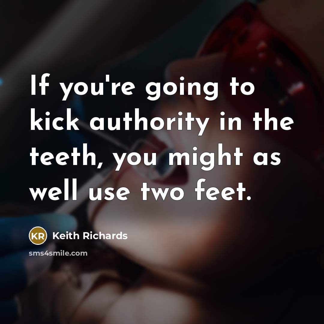 “If you're going to kick authority in the teeth, you…” quote by Keith Richards