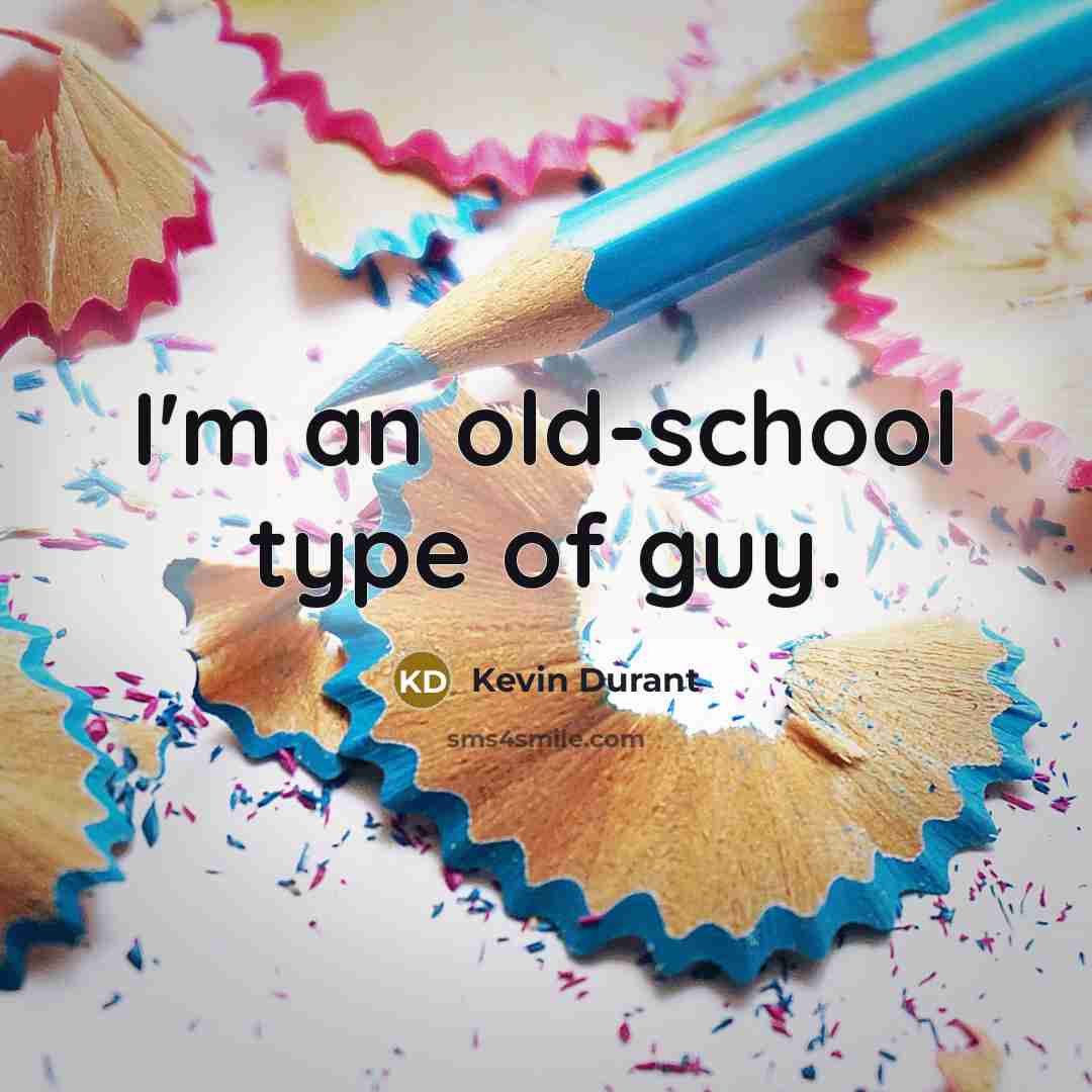 “I'm an old-school type of guy.…” quote by Kevin Durant