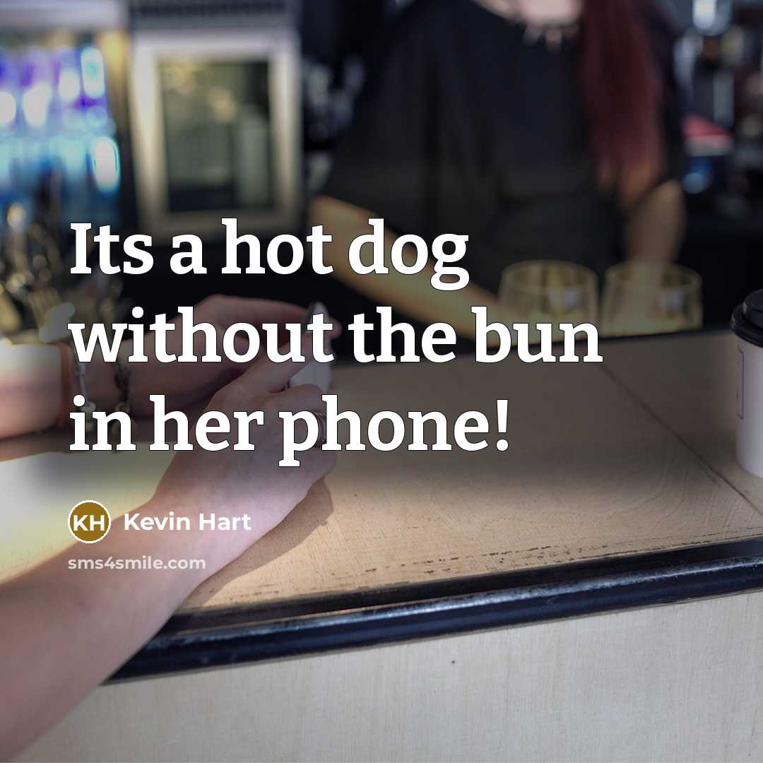 “Its a hot dog without the bun in her phone!…” quote by Kevin Hart