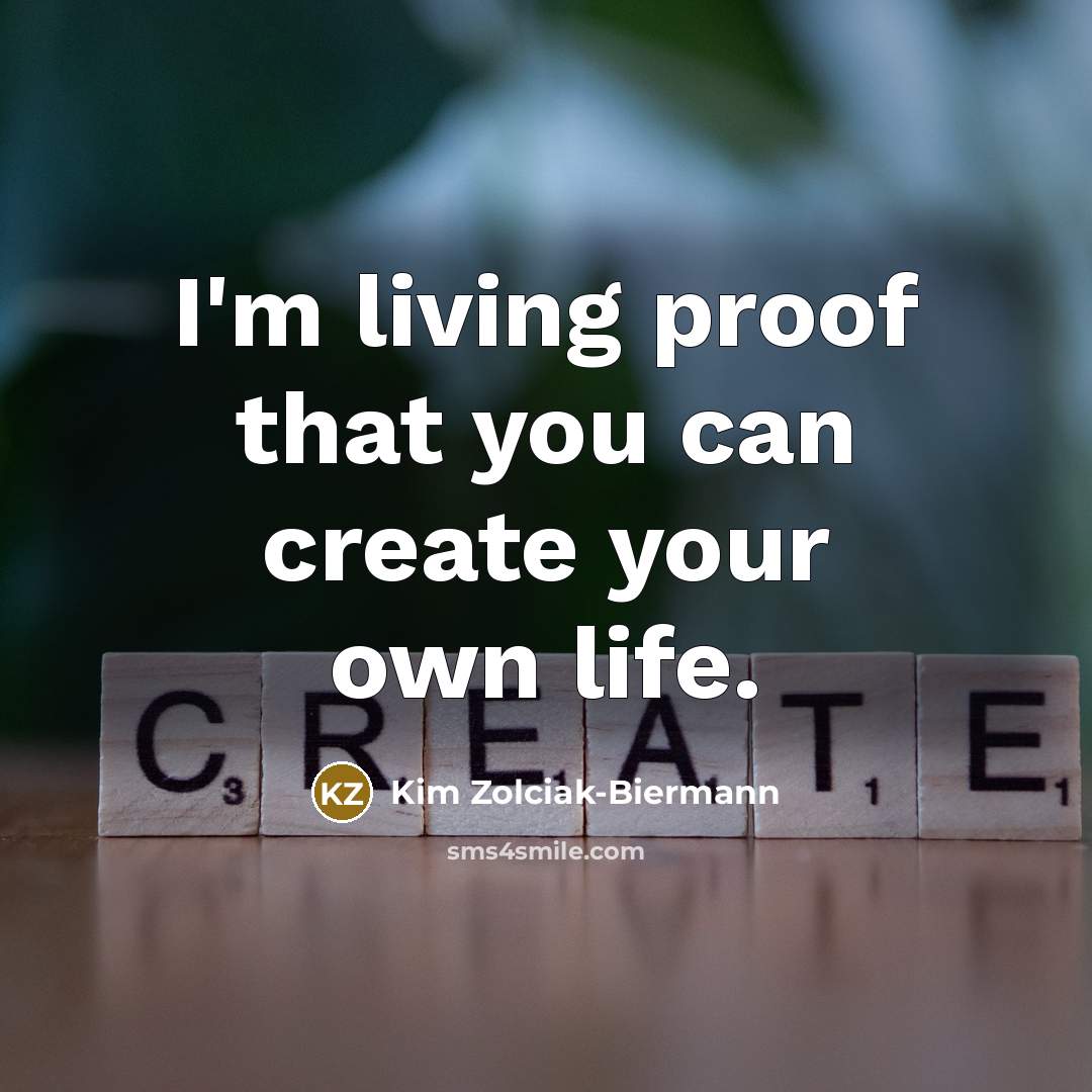 “I'm living proof that you can create your own life.…” quote by Kim Zolciak-Biermann