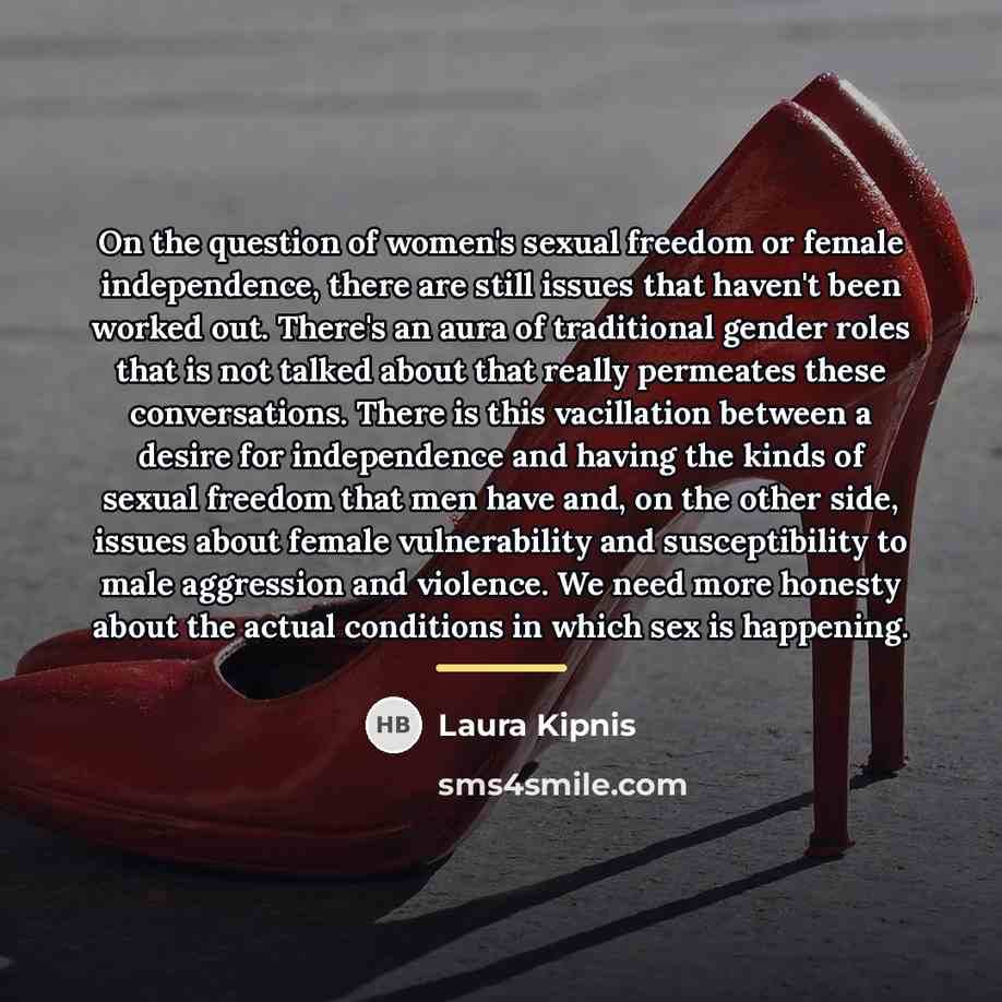 “On the question of women's sexual freedom or female independence,…” quote by Laura Kipnis