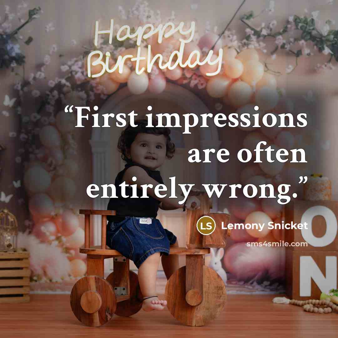 “First impressions are often entirely wrong.” quote by Lemony Snicket