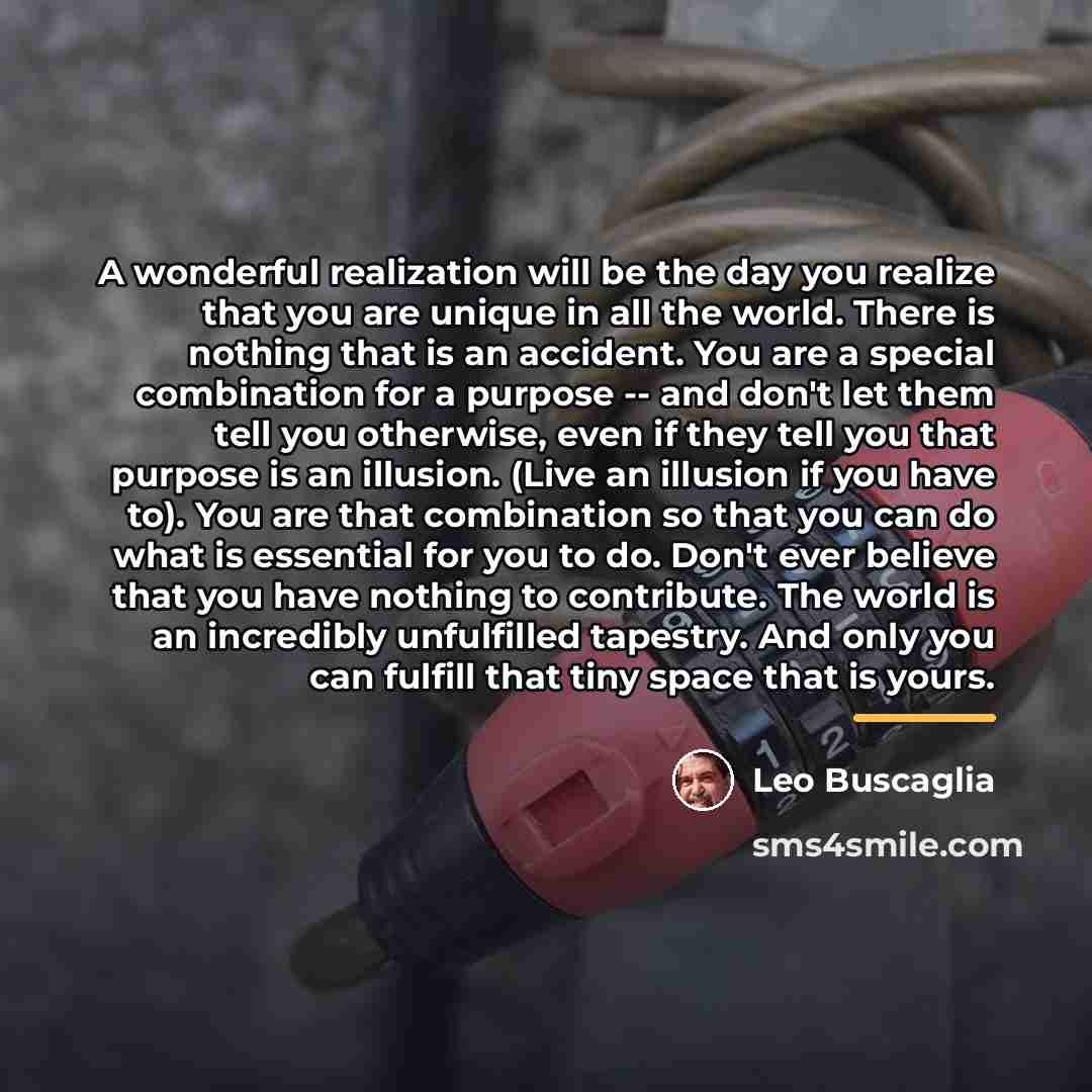 “A wonderful realization will be the day you realize that…” quote by Leo Buscaglia