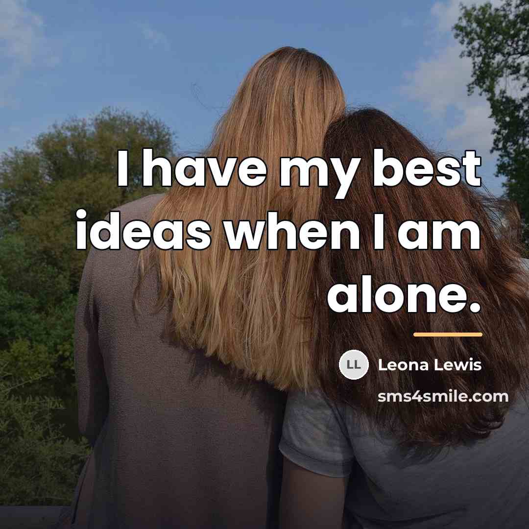 “I have my best ideas when I am alone.…” quote by Leona Lewis