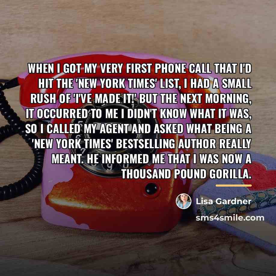 “When I got my very first phone call that I'd…” quote by Lisa Gardner