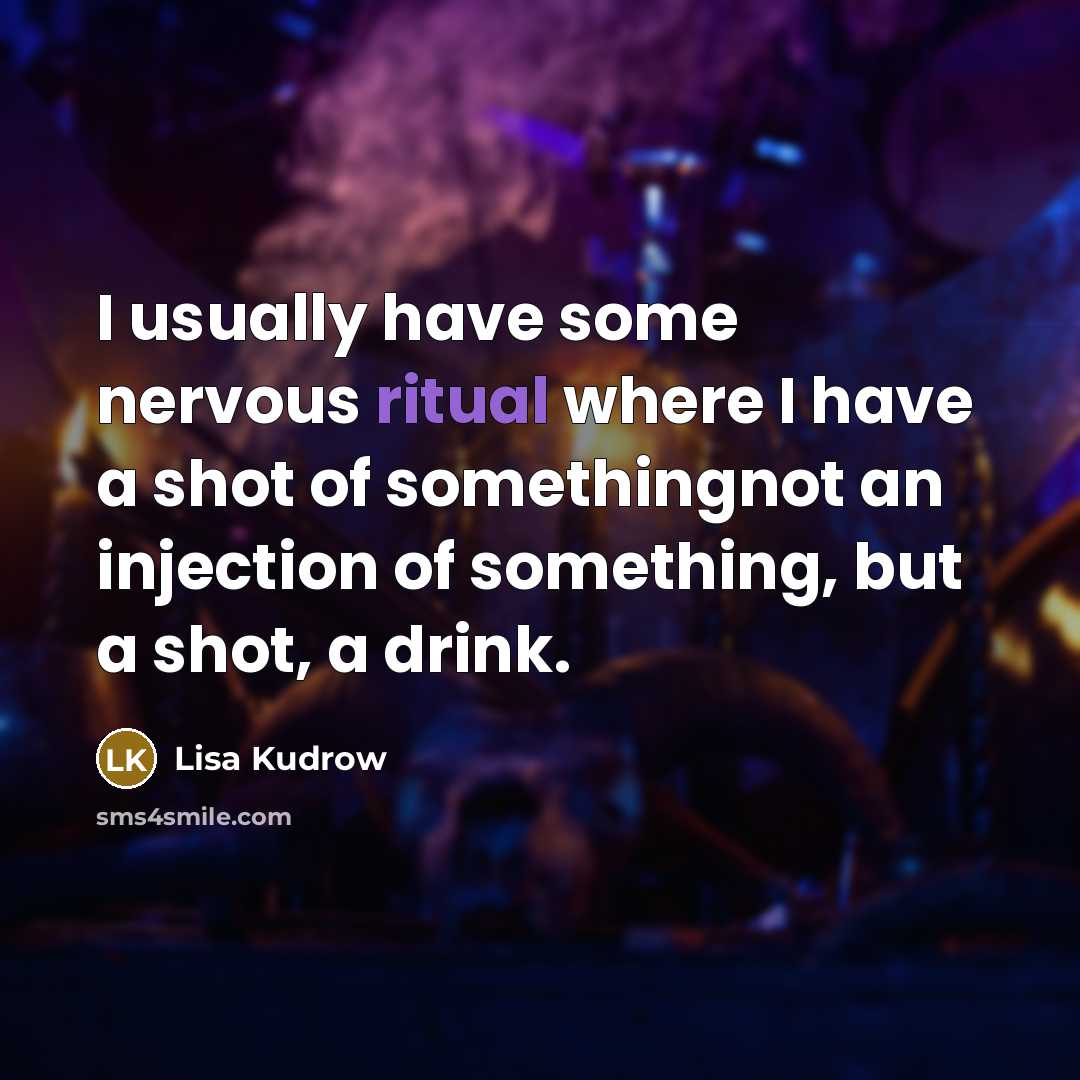 “I usually have some nervous ritual where I have a…” quote by Lisa Kudrow