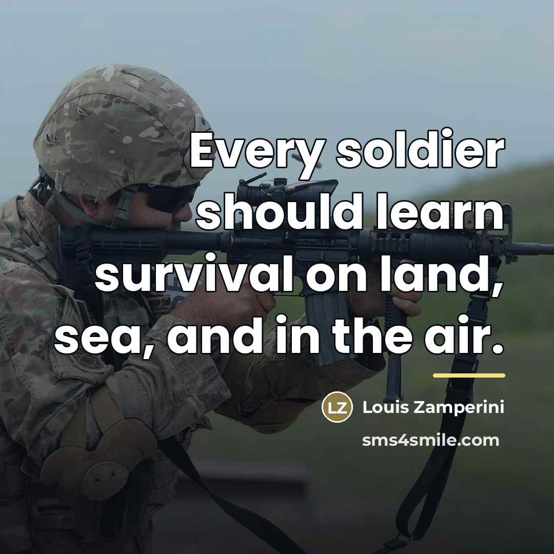 “Every soldier should learn survival on land, sea, and in…” quote by Louis Zamperini