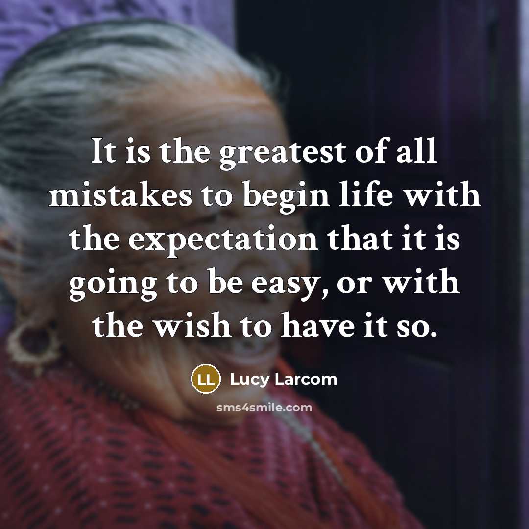 “It is the greatest of all mistakes to begin life…” quote by Lucy Larcom