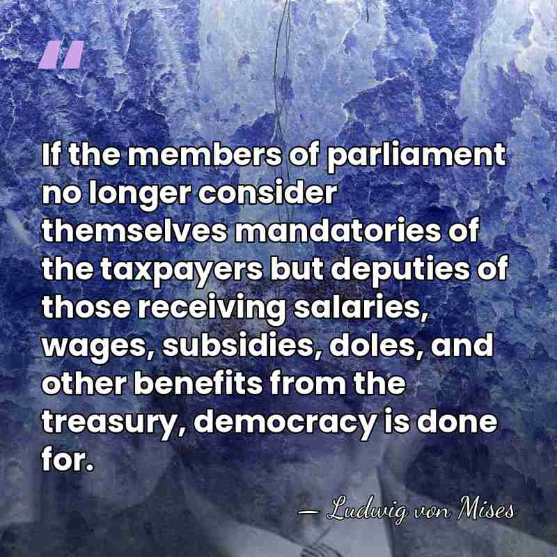 If the members of parliament no longer consider themselves mandatories of the&hellip; - Ludwig von Mises
