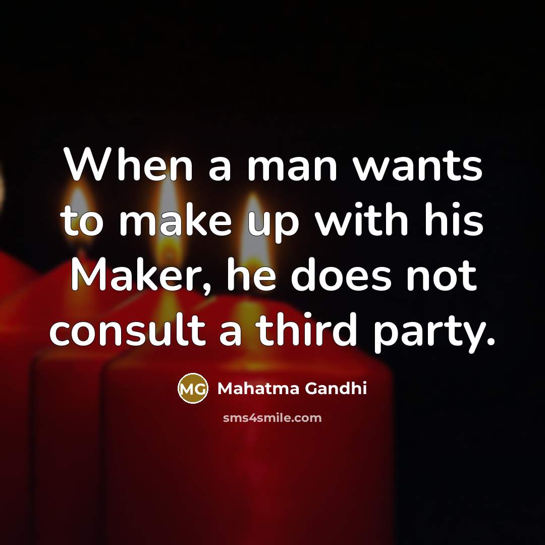“When a man wants to make up with his Maker,…” quote by Mahatma Gandhi