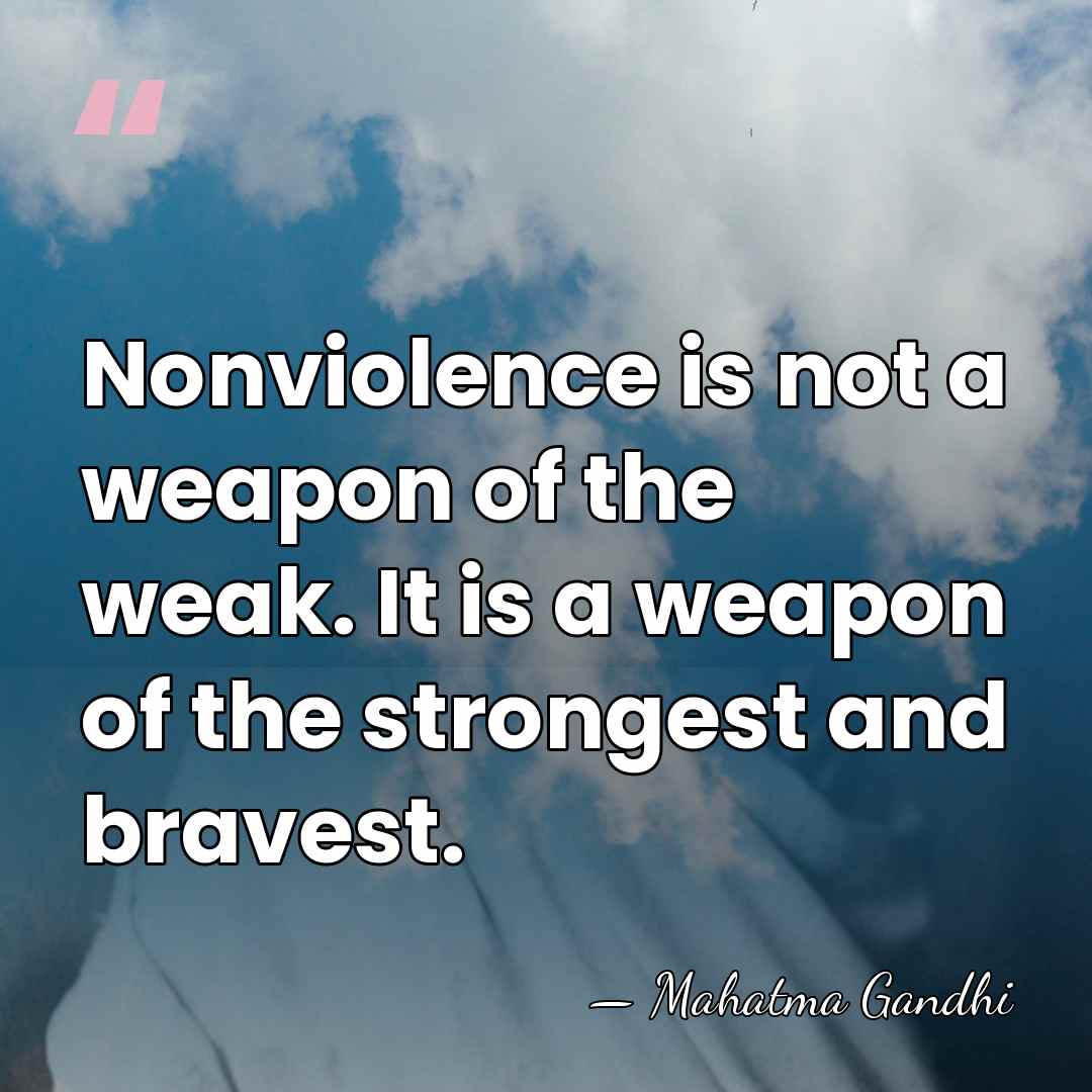 Nonviolence is not a weapon of the weak. It is a weapon&hellip; - Mahatma Gandhi