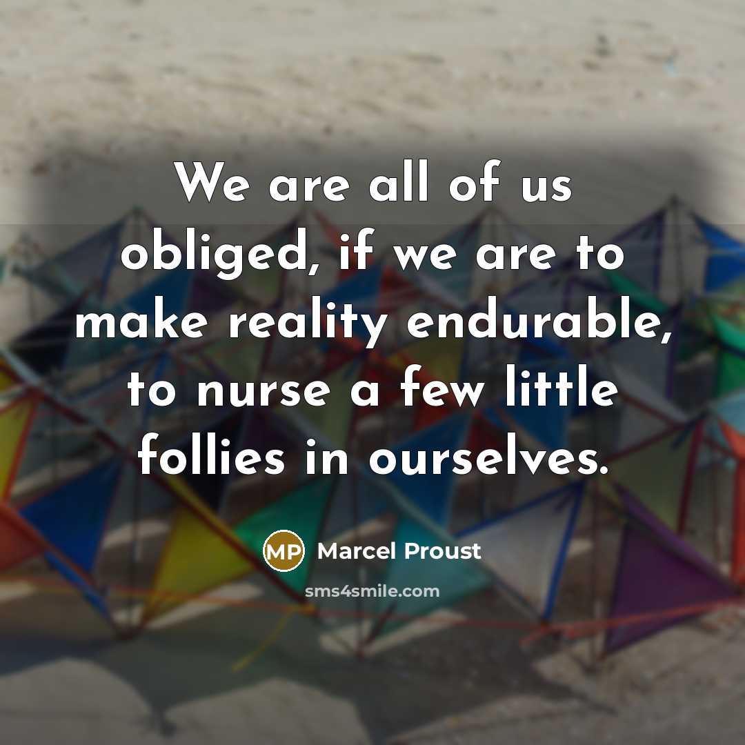 “We are all of us obliged, if we are to…” quote by Marcel Proust