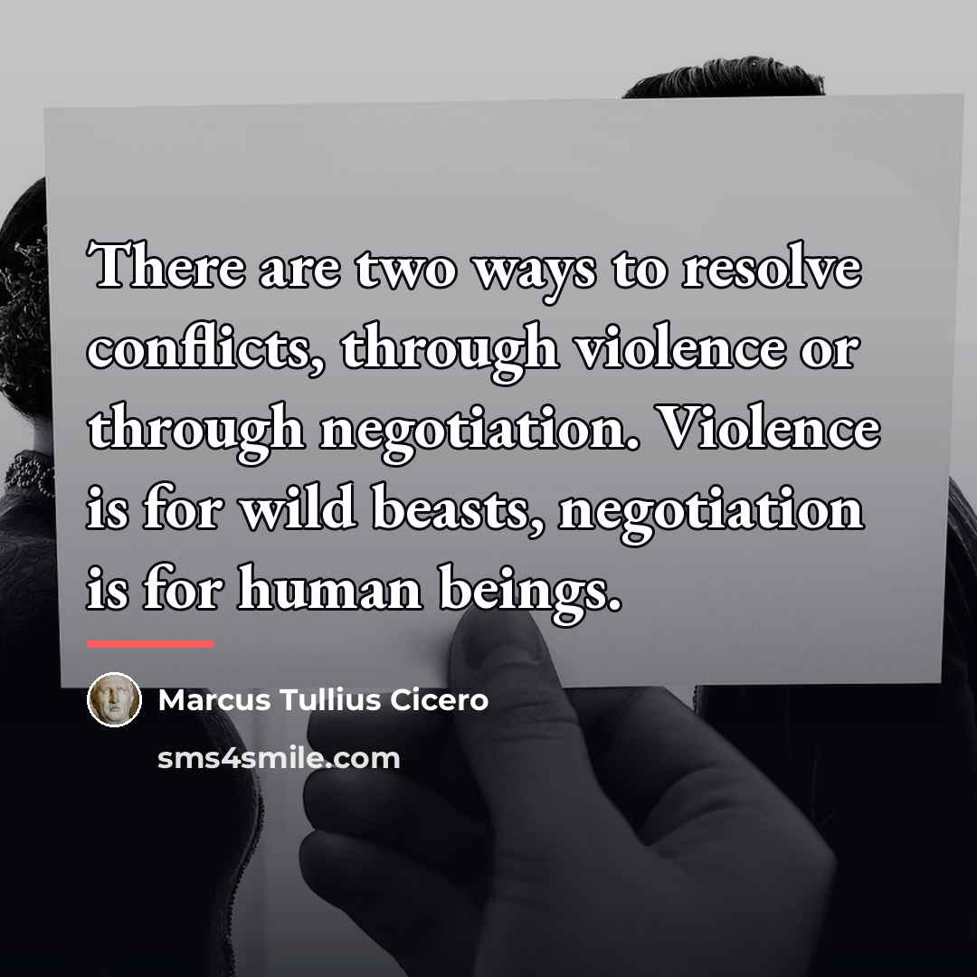 “There are two ways to resolve conflicts, through violence or…” quote by Marcus Tullius Cicero