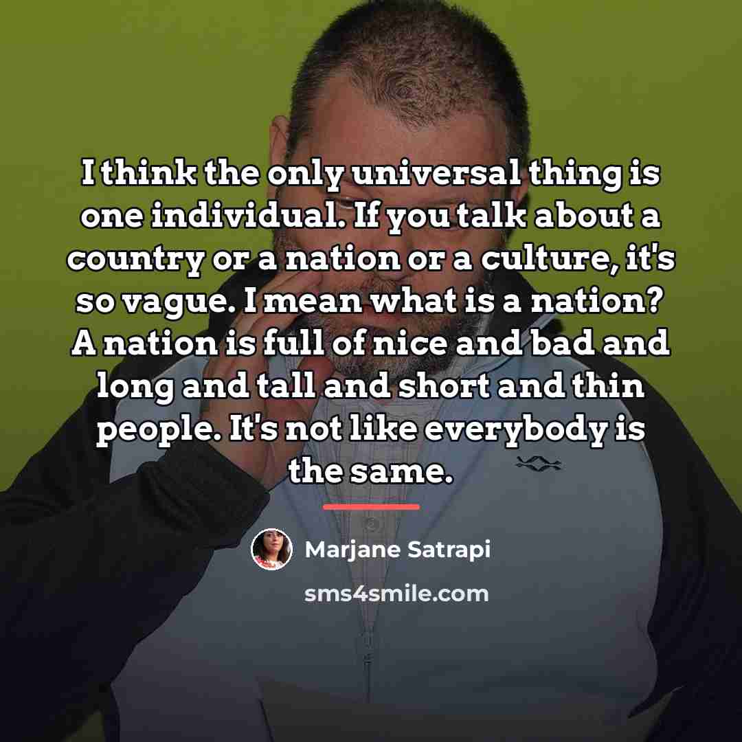 “I think the only universal thing is one individual. If…” quote by Marjane Satrapi