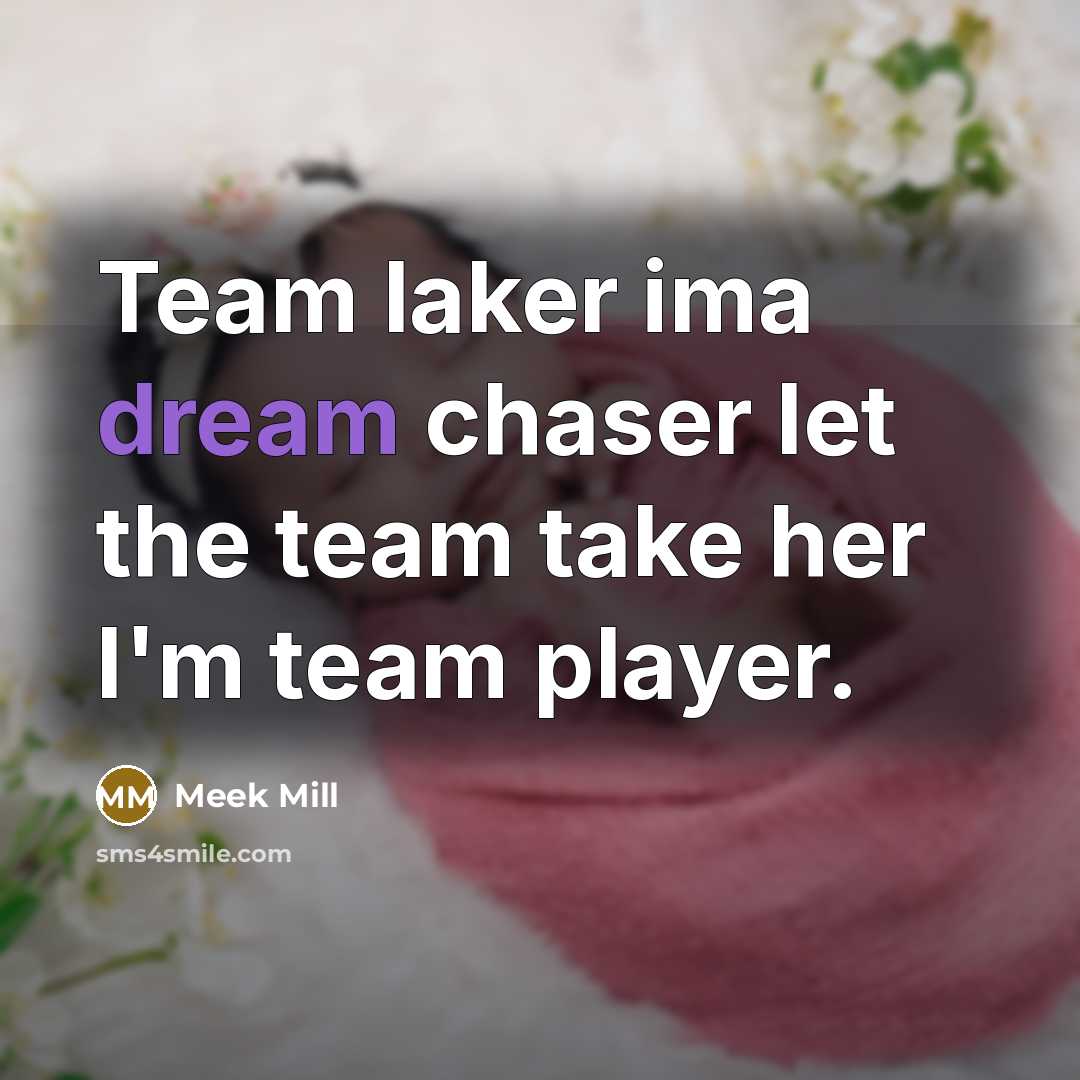 “Team laker ima dream chaser let the team take her…” quote by Meek Mill
