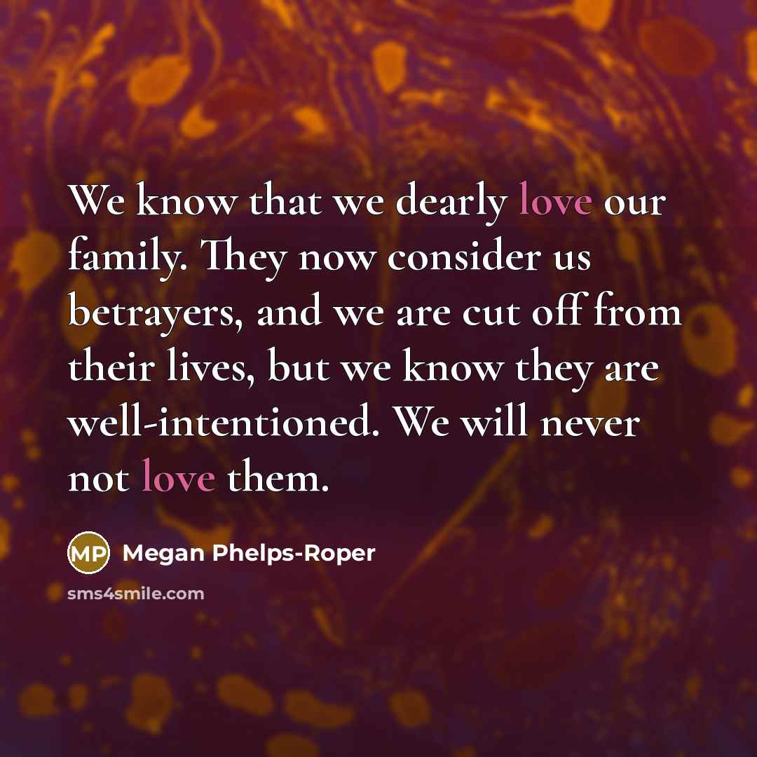 “We know that we dearly love our family. They now…” quote by Megan Phelps-Roper