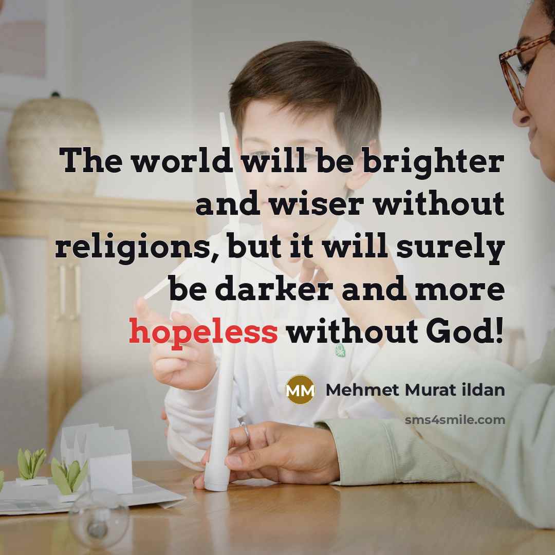 “The world will be brighter and wiser without religions, but…” quote by Mehmet Murat Ildan