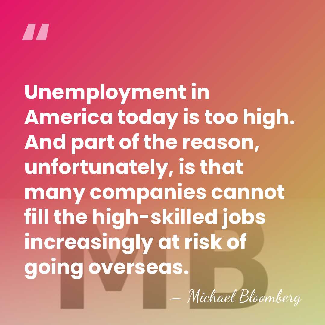Unemployment in America today is too high. And part of the reason,&hellip; - Michael Bloomberg