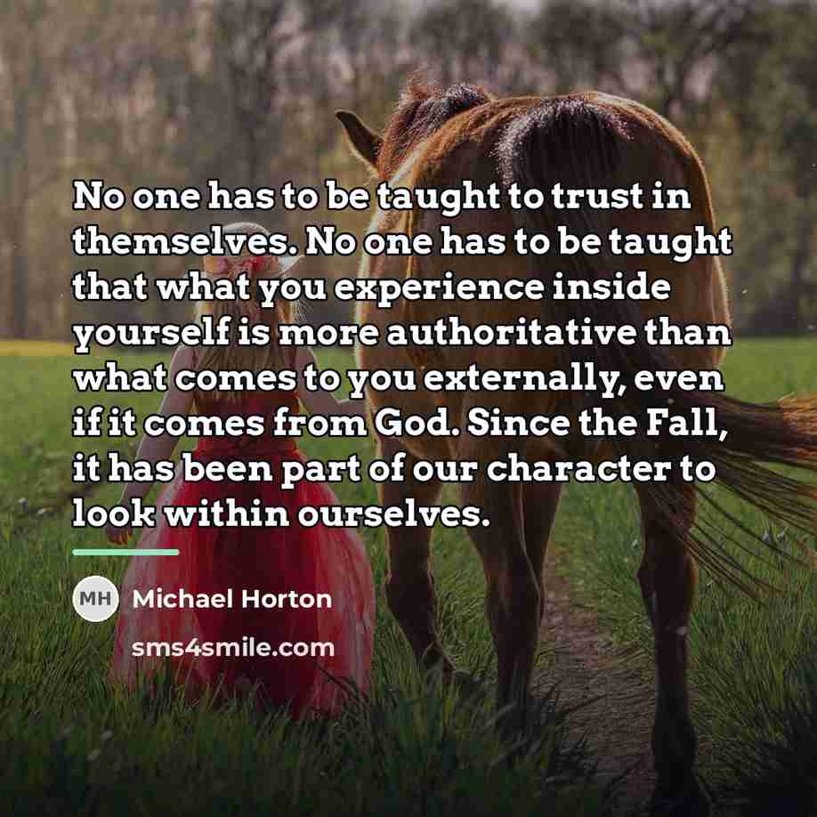 “No one has to be taught to trust in themselves.…” quote by Michael Horton