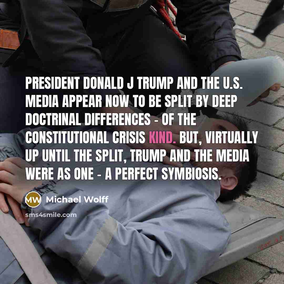 “President Donald J Trump and the U.S. media appear now…” quote by Michael Wolff