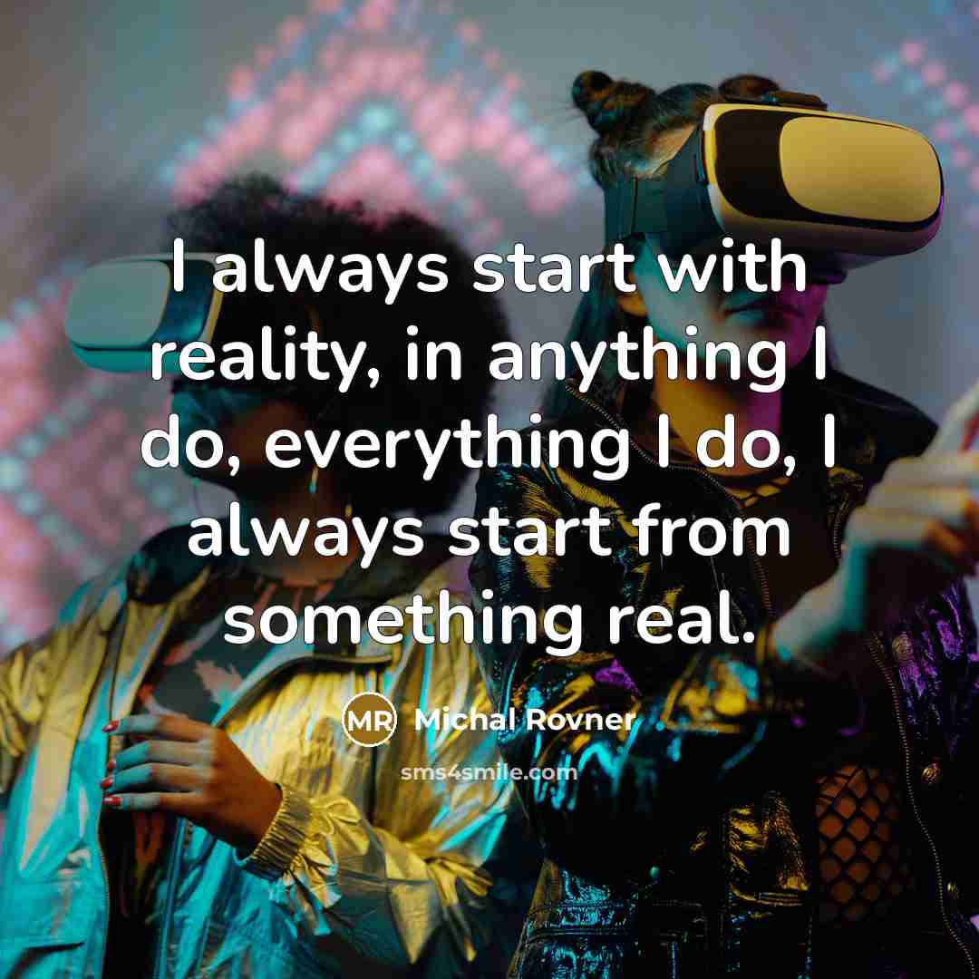 “I always start with reality, in anything I do, everything…” quote by Michal Rovner
