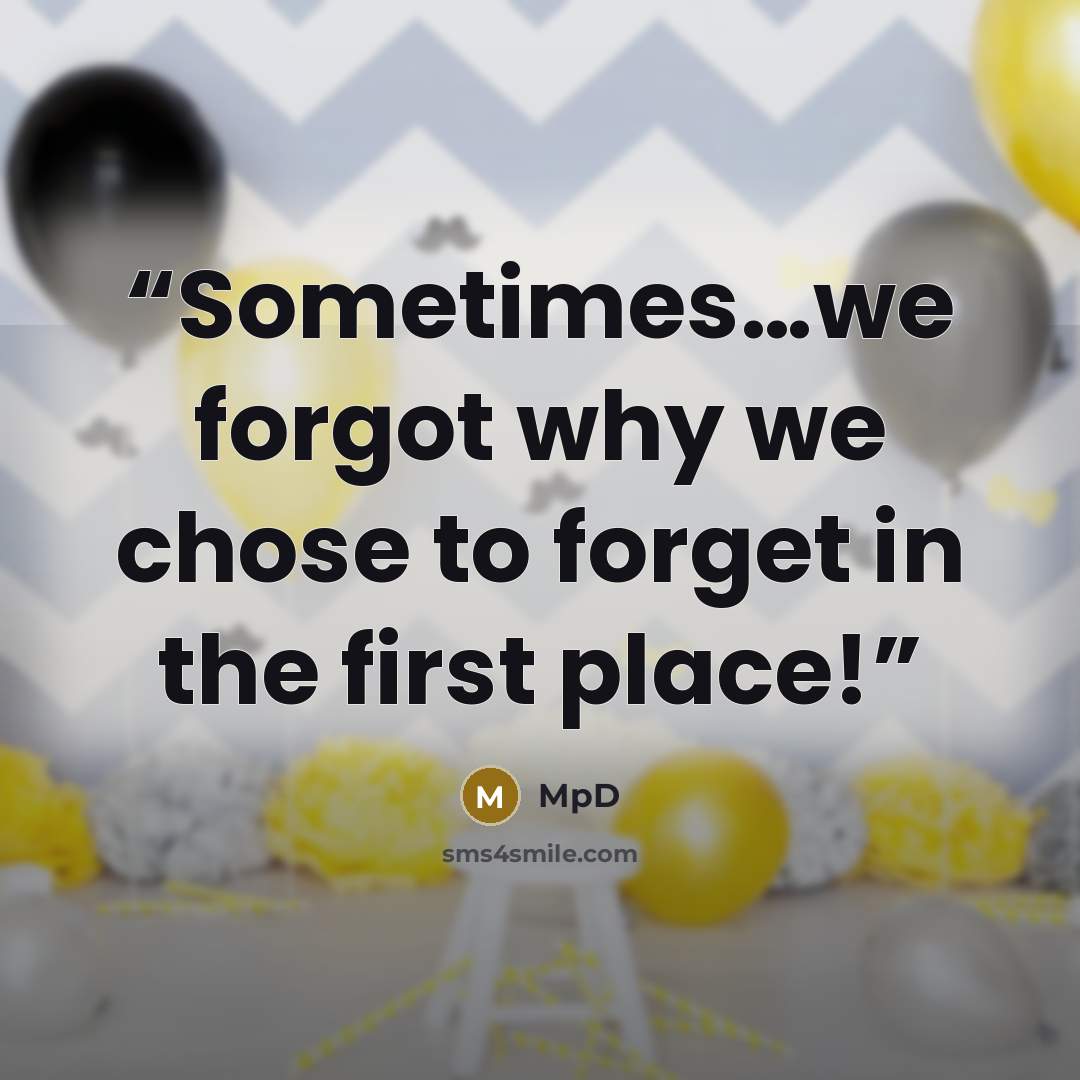 “Sometimes…we forgot why we chose to forget in the first place!” quote by MpD