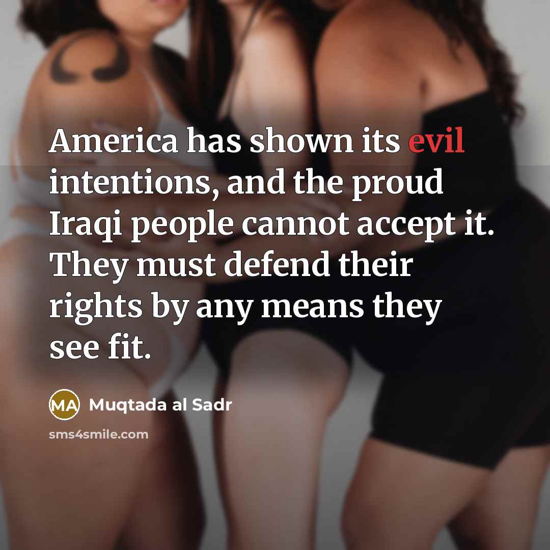 “America has shown its evil intentions, and the proud Iraqi…” quote by Muqtada al Sadr
