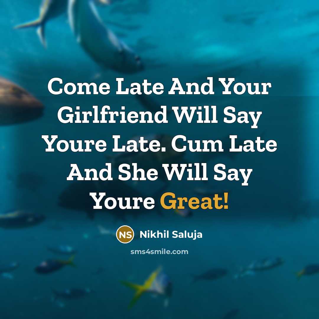 “Come Late And Your Girlfriend Will Say Youre Late. Cum…” quote by Nikhil Saluja