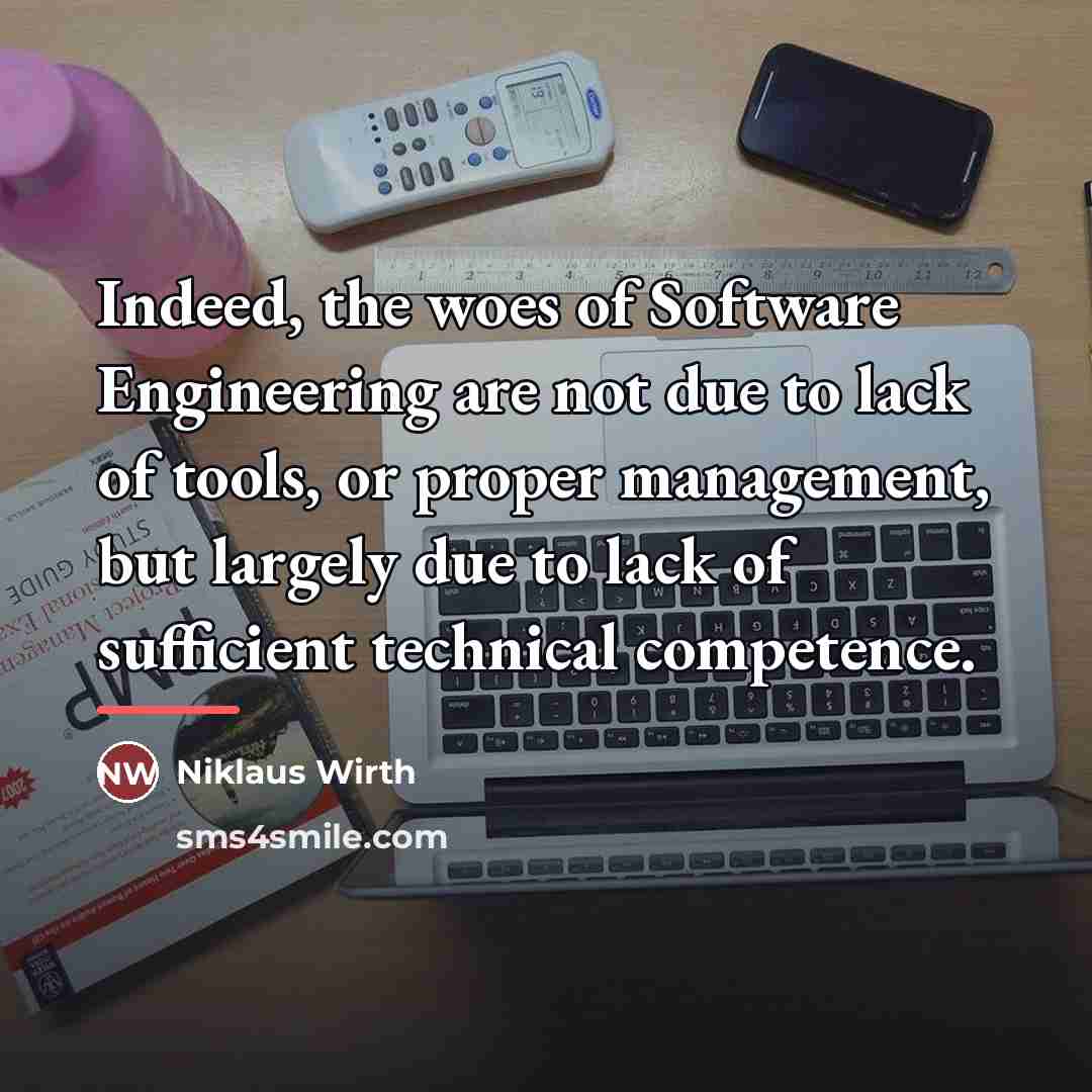 “Indeed, the woes of Software Engineering are not due to…” quote by Niklaus Wirth