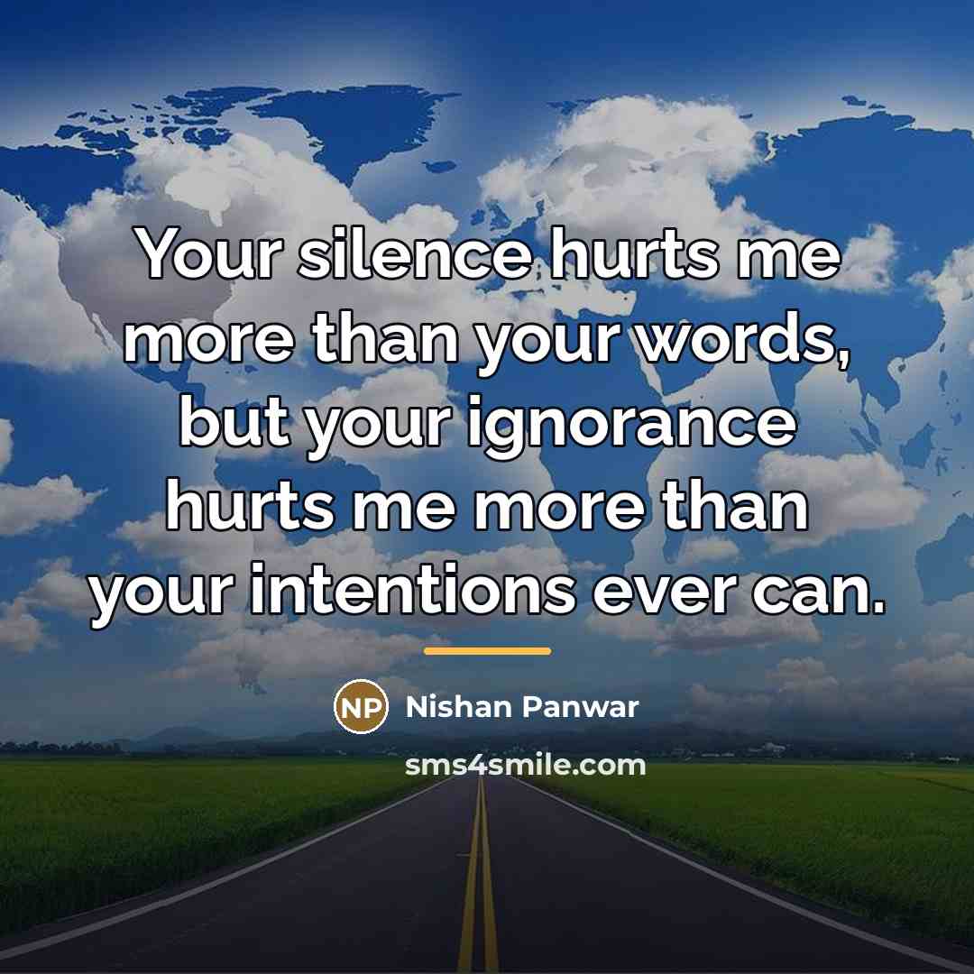 “Your silence hurts me more than your words, but your…” quote by Nishan Panwar
