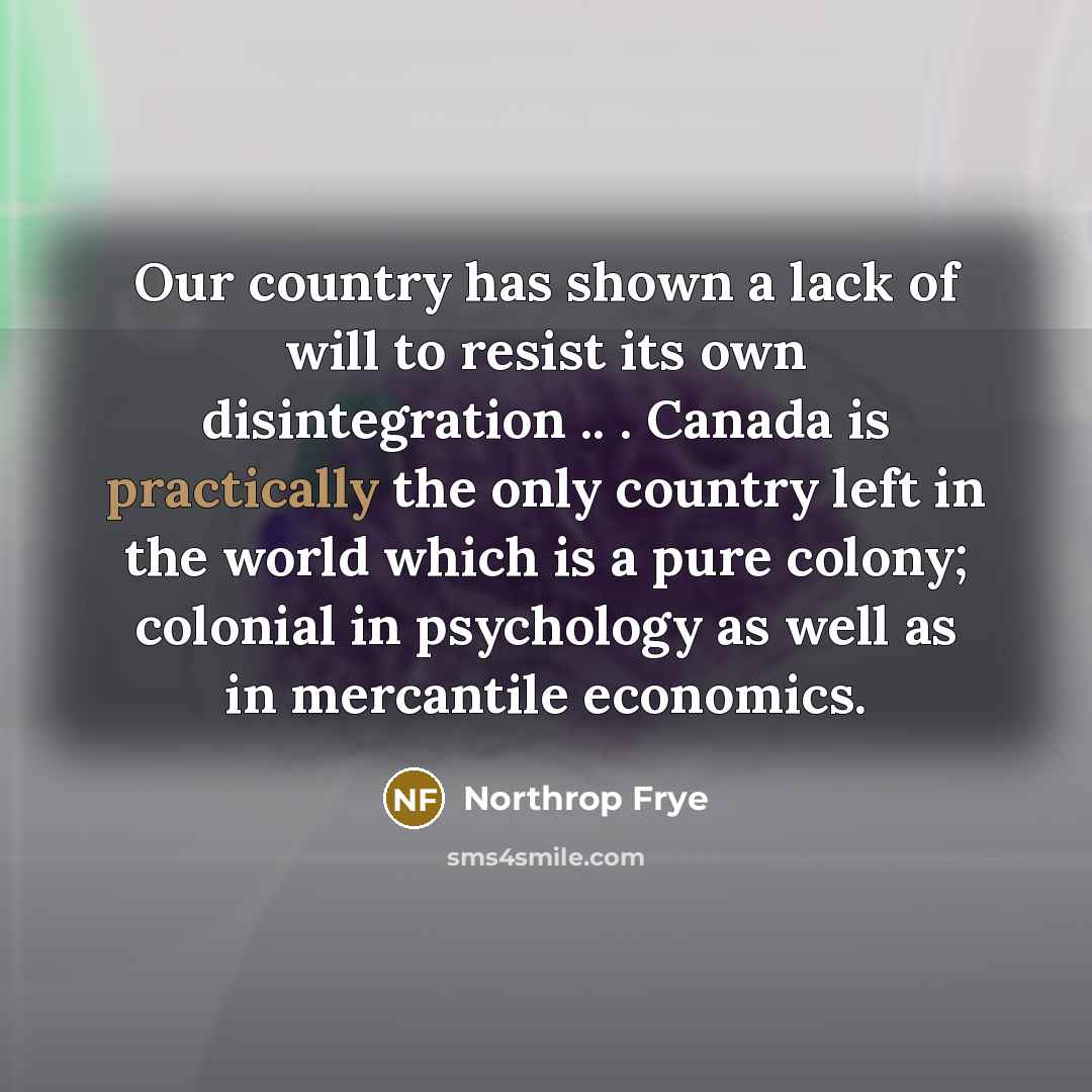 “Our country has shown a lack of will to resist…” quote by Northrop Frye