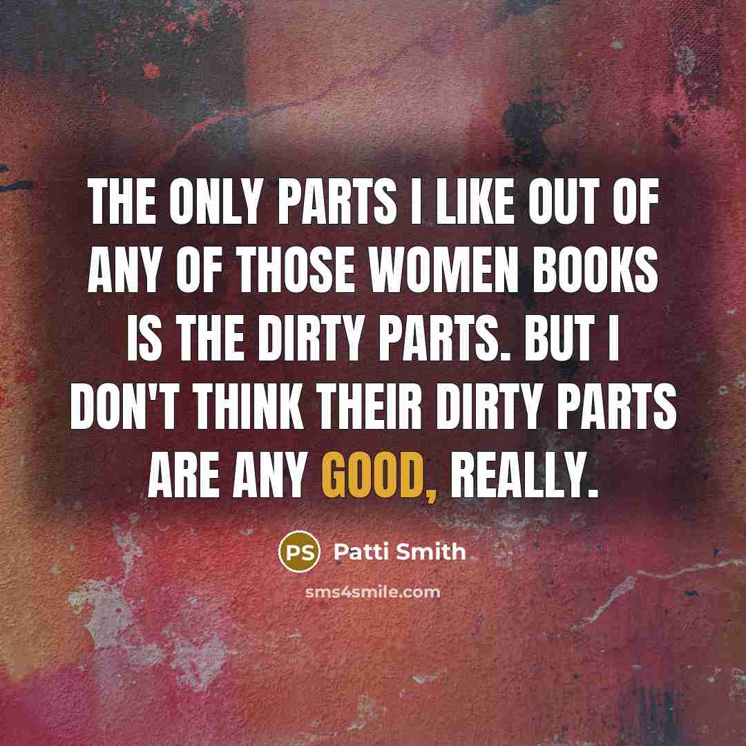 “The only parts I like out of any of those…” quote by Patti Smith