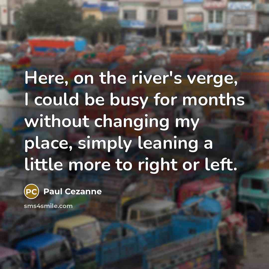“Here, on the river's verge, I could be busy for…” quote by Paul Cezanne