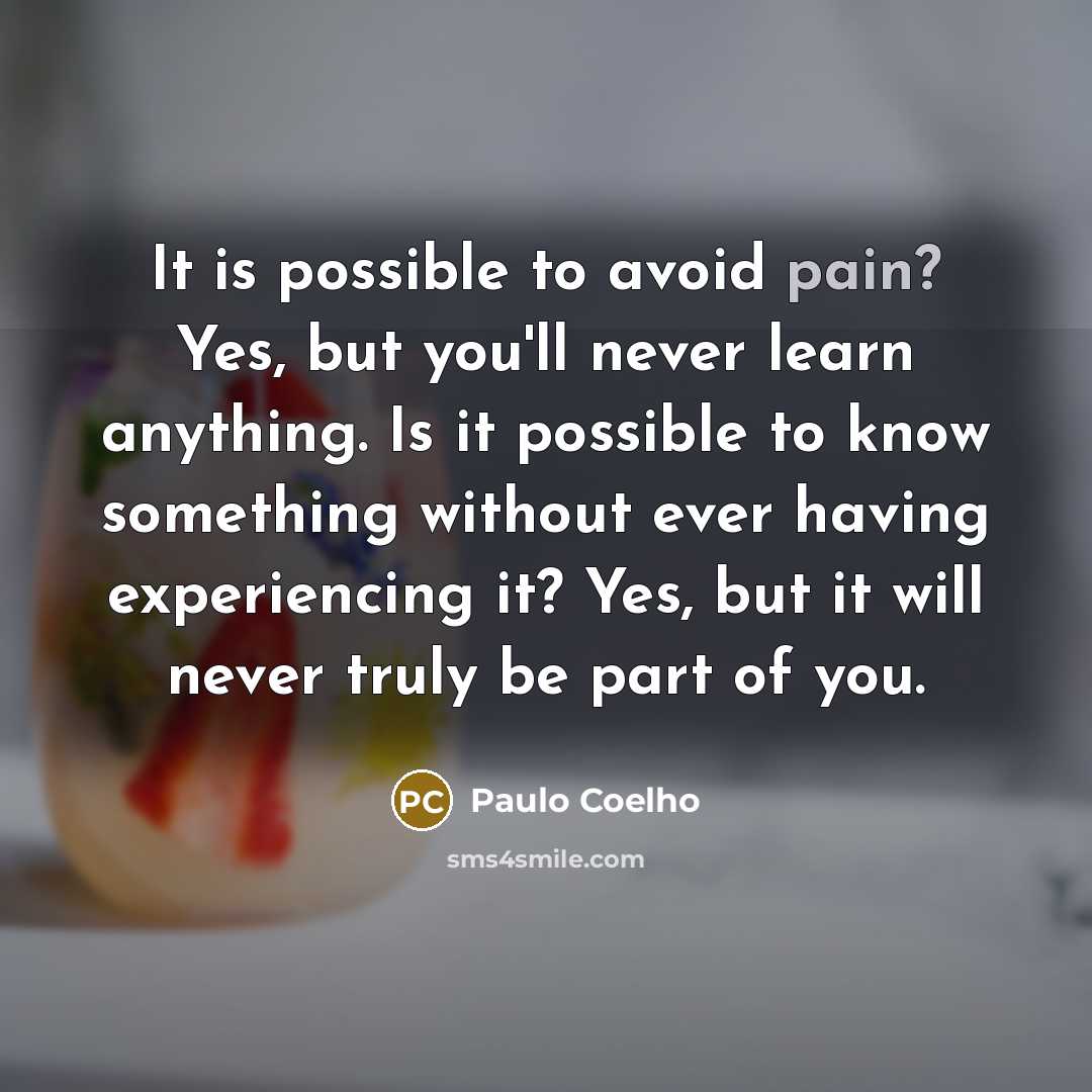 “It is possible to avoid pain? Yes, but you'll never…” quote by Paulo Coelho