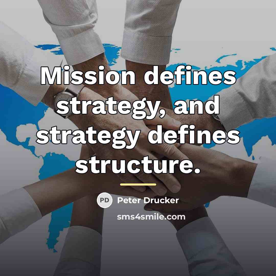 “Mission defines strategy, and strategy defines structure.…” quote by Peter Drucker