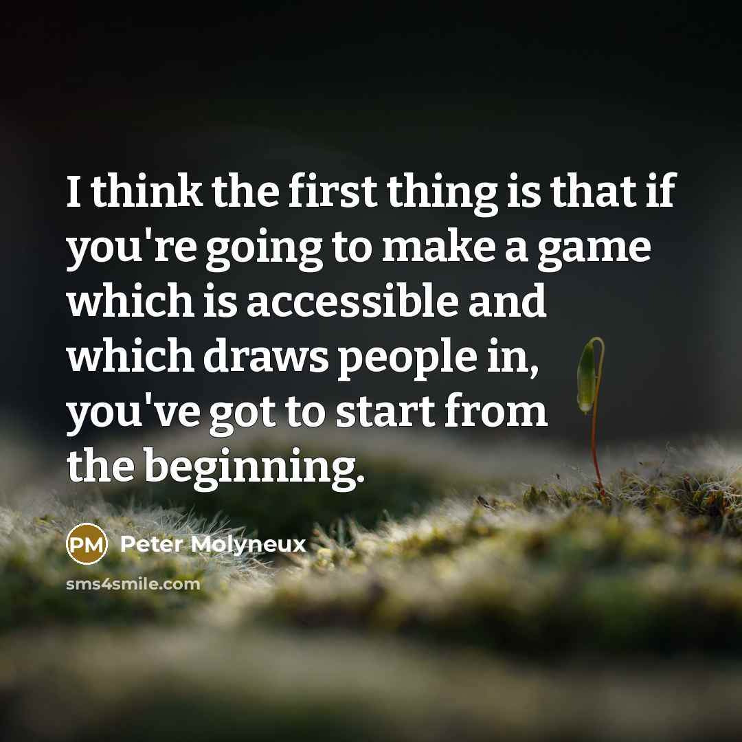 “I think the first thing is that if you're going…” quote by Peter Molyneux