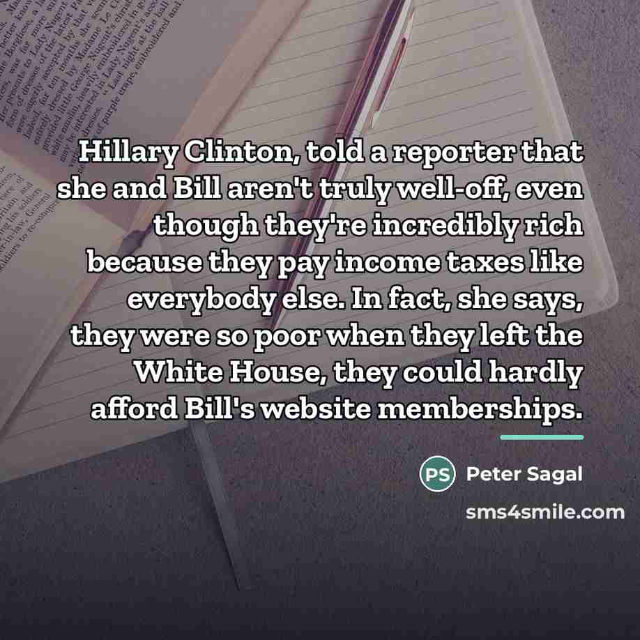 “Hillary Clinton, told a reporter that she and Bill aren't…” quote by Peter Sagal
