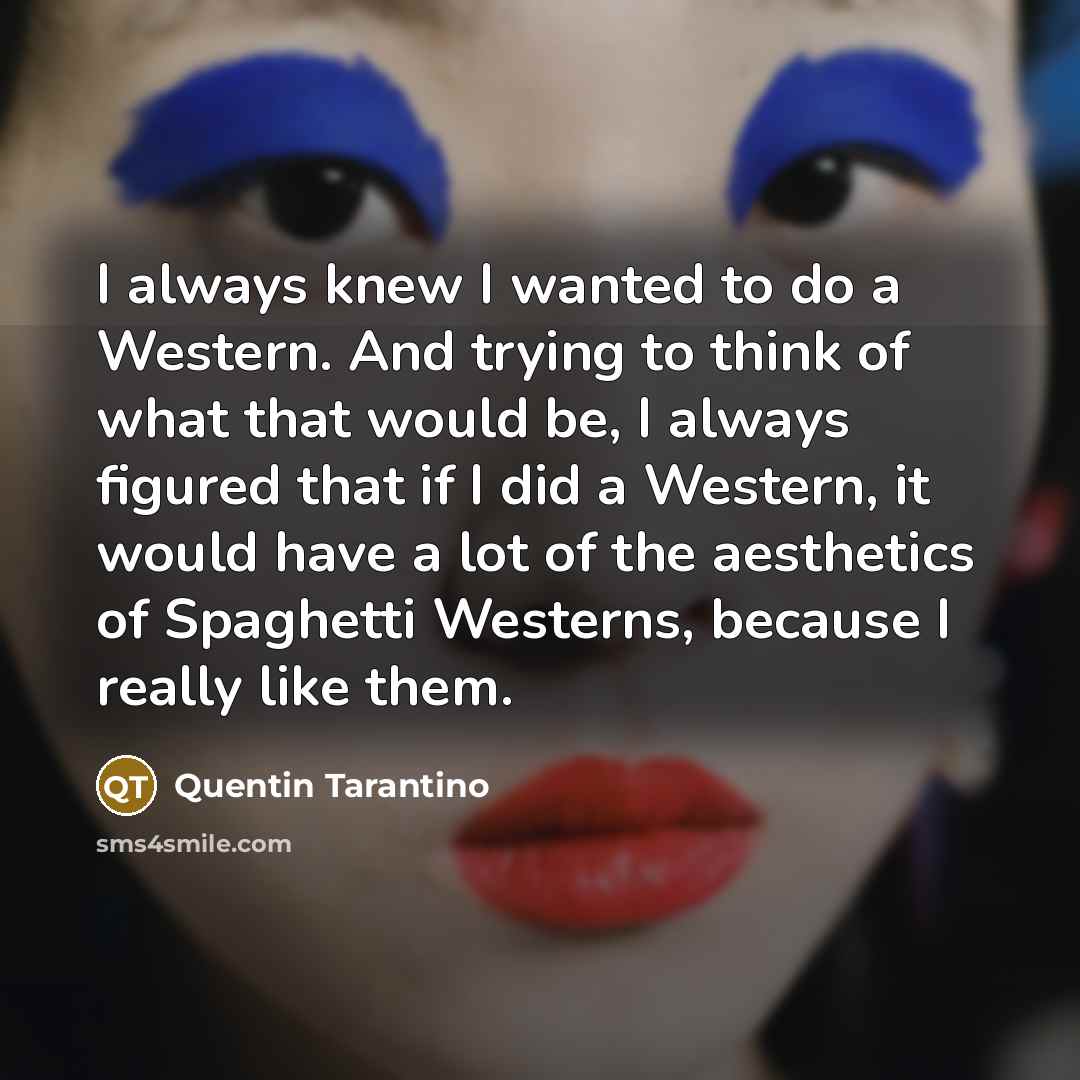 “I always knew I wanted to do a Western. And…” quote by Quentin Tarantino