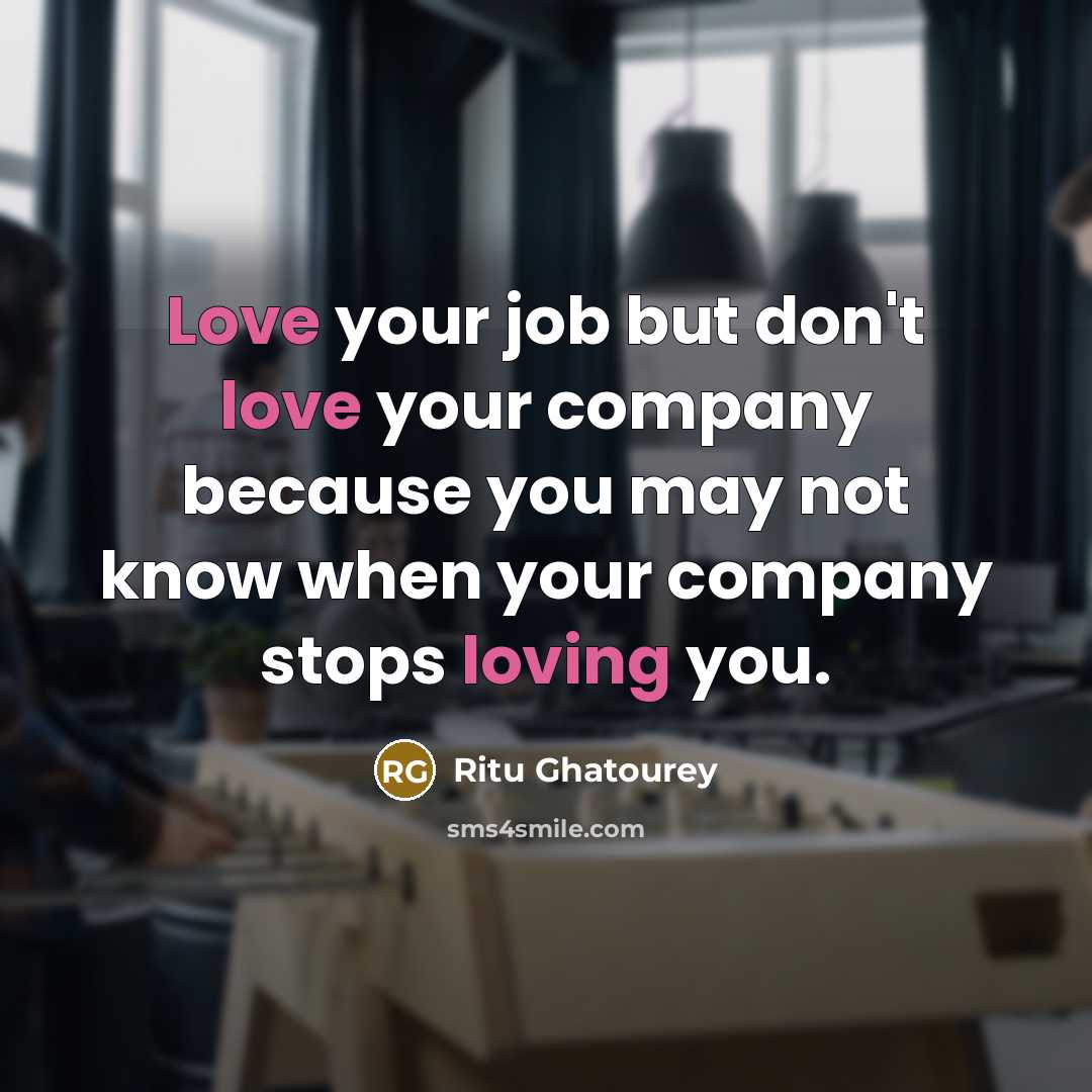 “Love your job but don't love your company because you…” quote by Ritu Ghatourey