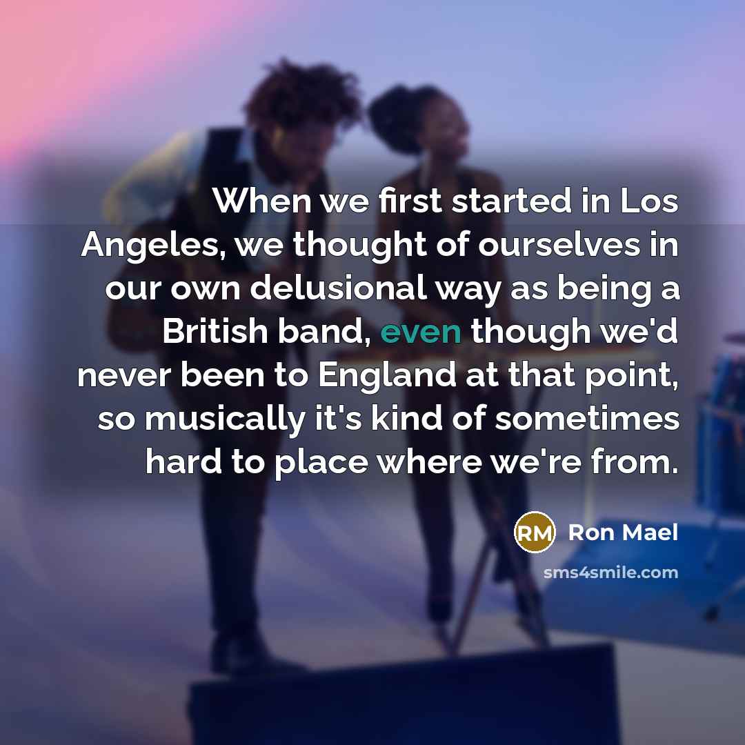 “When we first started in Los Angeles, we thought of…” quote by Ron Mael
