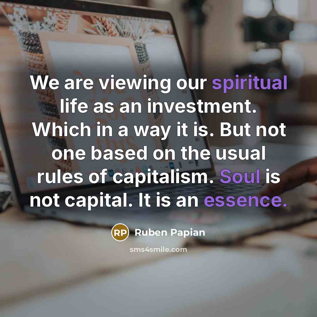 “We are viewing our spiritual life as an investment. Which…” quote by Ruben Papian