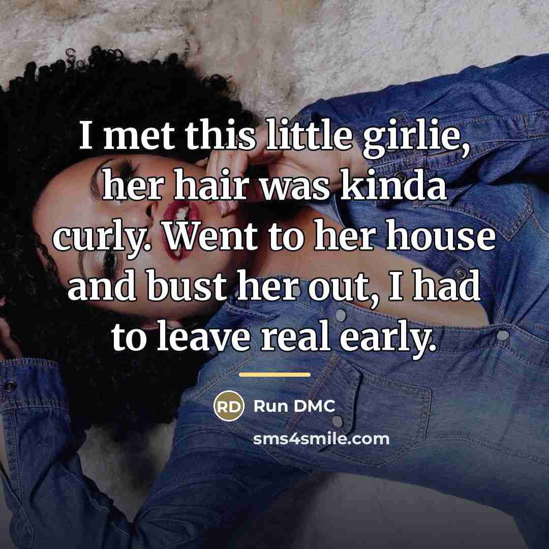 “I met this little girlie, her hair was kinda curly.…” quote by Run DMC