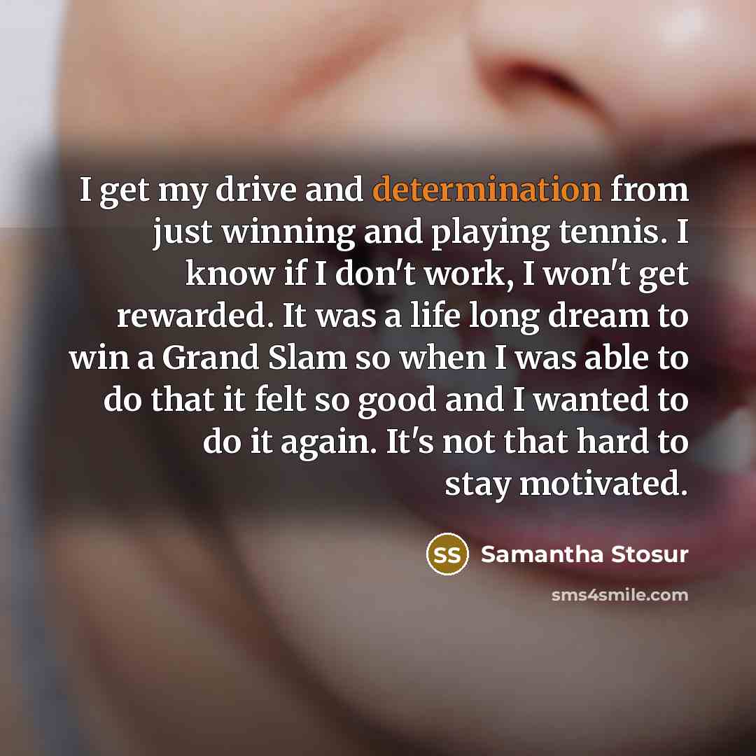 “I get my drive and determination from just winning and…” quote by Samantha Stosur
