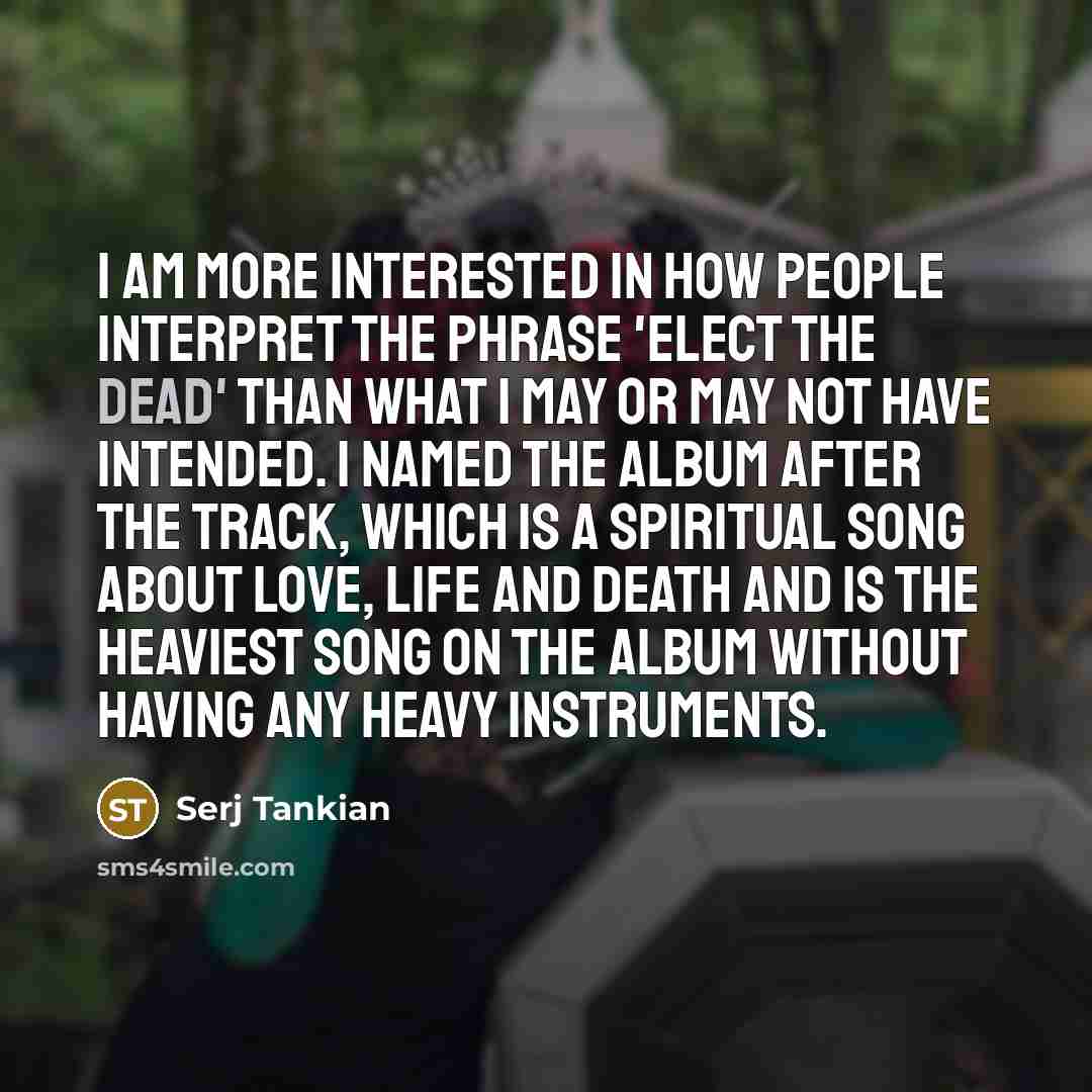“I am more interested in how people interpret the phrase…” quote by Serj Tankian