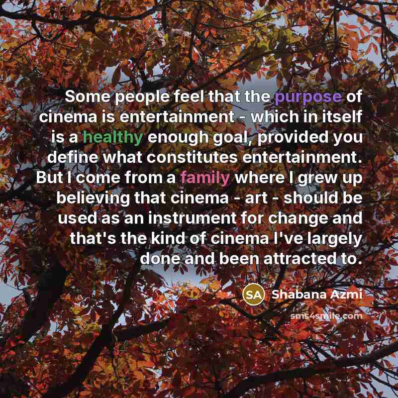 “Some people feel that the purpose of cinema is entertainment…” quote by Shabana Azmi
