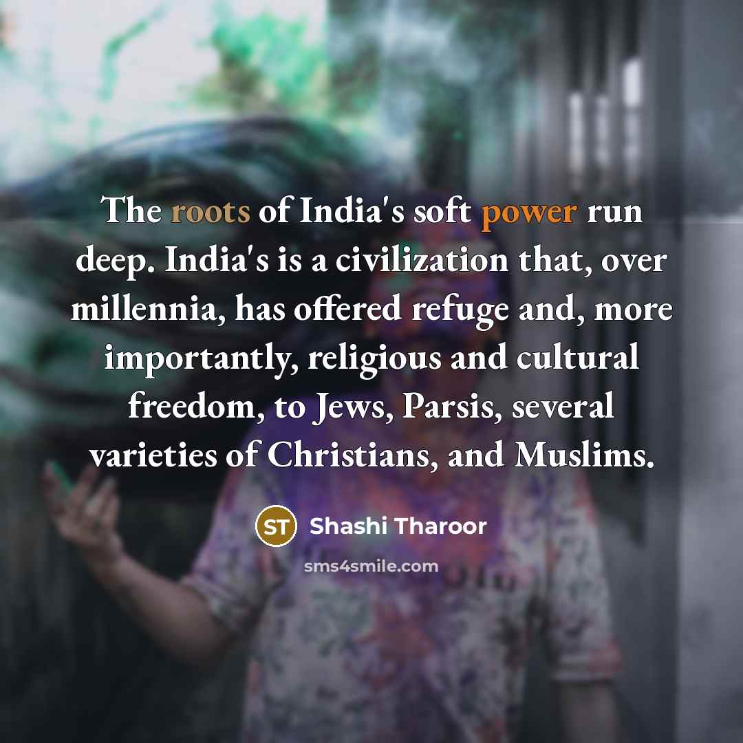 “The roots of India's soft power run deep. India's is…” quote by Shashi Tharoor
