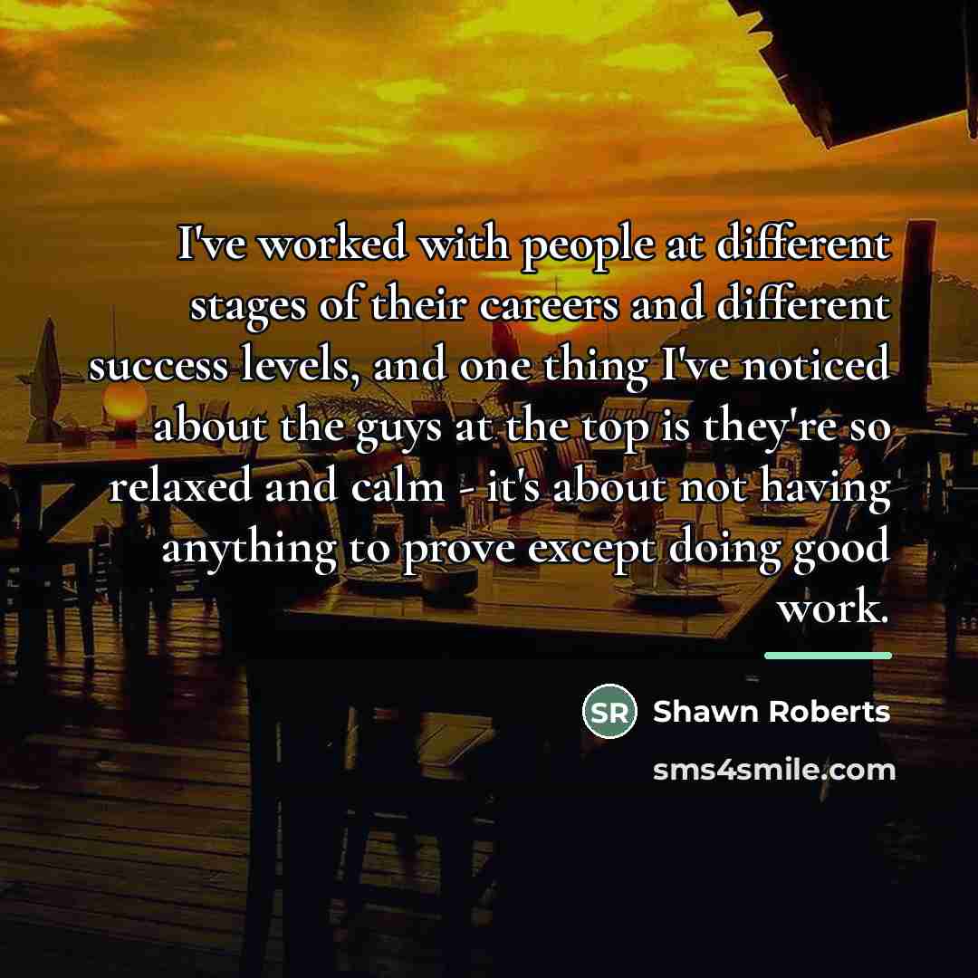 “I've worked with people at different stages of their careers…” quote by Shawn Roberts